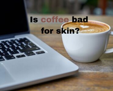 Is drinking too much coffee bad for your skin?